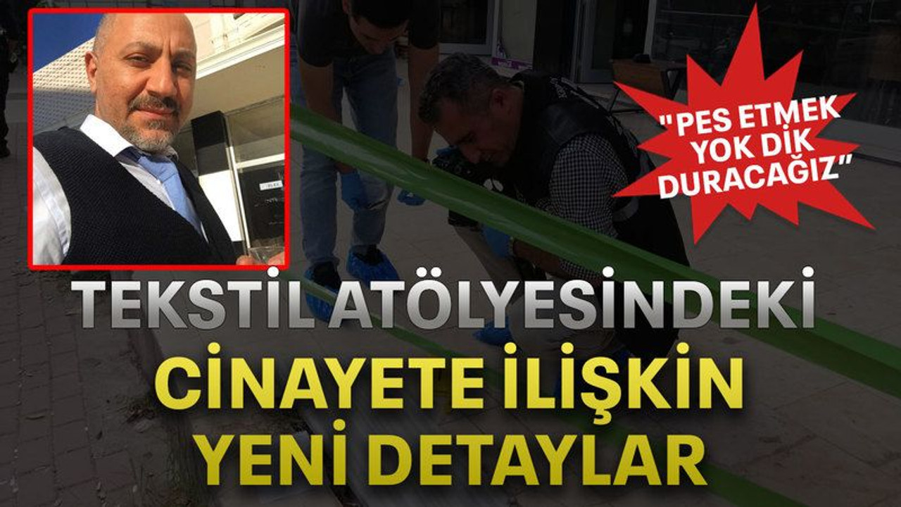 Tekstil atölyesindeki cinayete ilişkin yeni detaylar